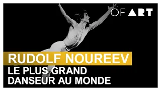 Le plus grand danseur au monde : Rudolf Noureev - OF ART