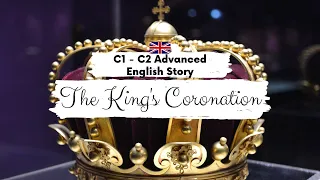 ADVANCED ENGLISH STORY👑The King's Coronation👑C1 - C2 | Level 7 - Level 8 - English Reading Practice