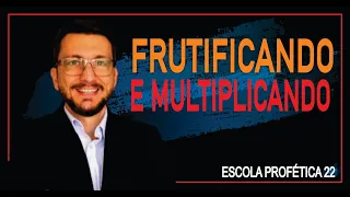 ESCOLA PROFÉTICA 22 - Frutificar e Multiplicar