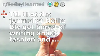 TIL that the journalist Nellie Bly got bored of writing about fashion and ...