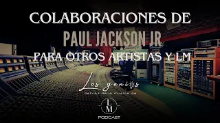 (Vertical) Colaboraciones Paul Jackson Jr con otros Art. y LM | Los genios detrás de la música de LM