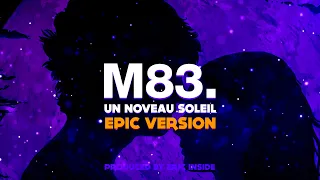 M83 - Un Noveau Soleil [EPIC VERSION] Prod. by @EricInside