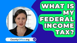 What Is My Federal Income Tax? - CountyOffice.org