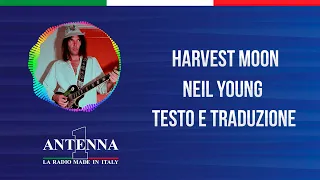Antenna1 - Neil Young – Harvest Moon– Testo e Traduzione