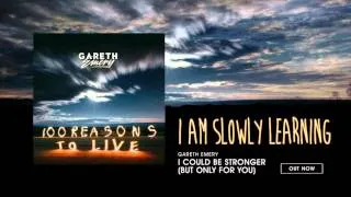 Gareth Emery - I Could Be Stronger (But Only For You)