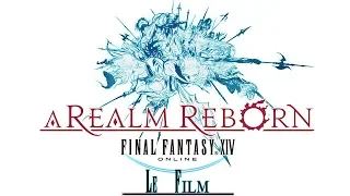 Final Fantasy XIV : A Realm Reborn - Film Complet - HD -VF (Non commenté)