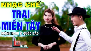 TRAI MIỀN TÂY - MỘNG NGHI & QUỐC BẢO [ NHẠC CHẾ - Trai Miền Tây Là Số 1 ]