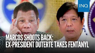 Marcos shoots back: Ex-president Duterte takes fentanyl