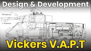 Vickers V.A.P.T  - Tank Design and Development