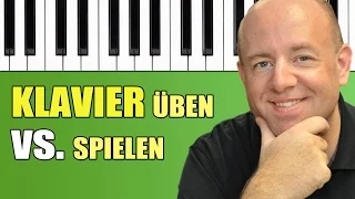 Verschieberitis bekämpfen - Klavier spielen vs. Klavier üben