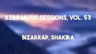 Bzrp Music Sessions, Vol. 53 - Bizarrap, Shakira (Lyrics) 🍦