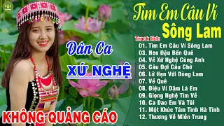 TÌM EM CÂU VÍ SÔNG LAM - A PÁO ➤LK Dân Ca Xứ Nghệ Hay Nhất Vừa Ra Lò NGHE MÊ MẨN LÒNG NGƯỜI