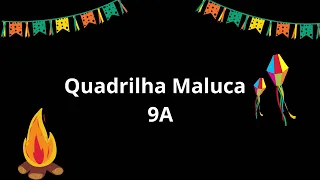 Quadrilha Maluca 9A