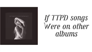 If TTPD songs were on other albums