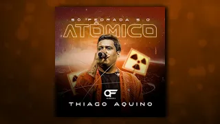 THIAGO AQUINO SO PEDRADA 5.0 ATÔMICO