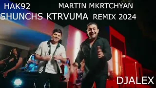 HAK ft MARTIN MKRTCHYAN - SHUNCHS KTRVUMA (REMIX) 2024 DjAlex