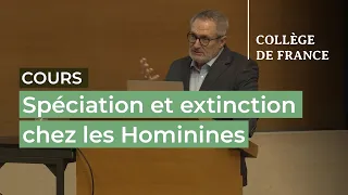 Spéciation et extinction chez les Hominines (3) - Jean-Jacques Hublin (2021-2022)