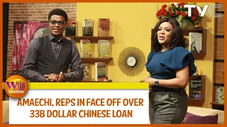 Amaechi, Reps in Face Off Over $33b Chinese Loan | EP 800