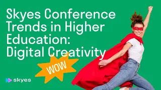 Skyes Conf | Trends in Higher Education: Digital Creativity