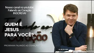 QUEM É JESUS PARA VOCÊ? | Programa Falando ao Coração | Pr. Welton Lemos.