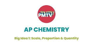 AP Chemistry - Big Idea 1: Scale, Proportion & Quantity