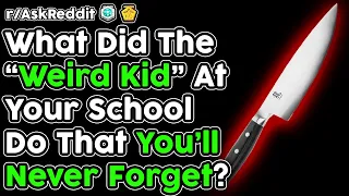 The Worst Things The "Weird Kid" Did At School (r/AskReddit Top Stories)