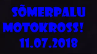 Sõmerpalu Motokross 2018! 12.07.2018