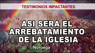 TESTIMONIO DEL PREDICADOR NOREGUO : EL ARREBATAMIENTO DE IGLESIA HA