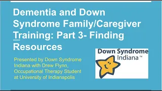 Dementia and Down Syndrome Family/Caregiver Training Series PART THREE