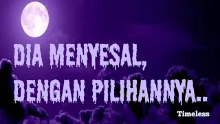 Dia menyesal dengan pilihannya || Timeless