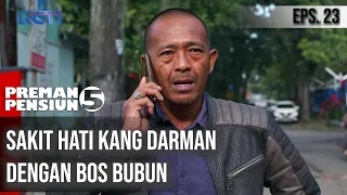 PREMAN PENSIUN 5 - Sakit Hati Kang Darman Dengan Bos Bubun