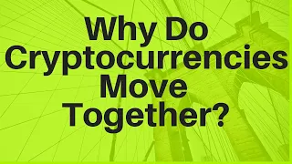 Why Do Cryptocurrencies Move Together?