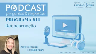 Podcast 14 | Reencarnação