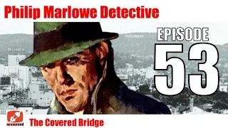 Philip Marlowe Detective - 53 - The Covered Bridge - Noir Crime Mystery Private eye Old Time Radio