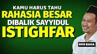 Rahasia besar di balik sayyidul istighfar - Gus baha - menakjubkan