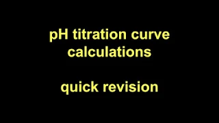 Quick Revision - pH titration curve calculations