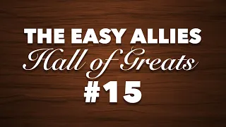 The Easy Allies Hall of Greats Induction #15