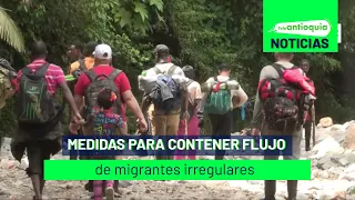 Medidas para contener flujo de migrantes irregulares - Teleantioquia Noticias