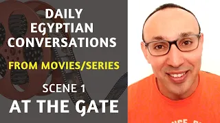 Learn Spoken Egyptian Conversations from Egyptian Movies and Series for Beginners 1: At the Gate