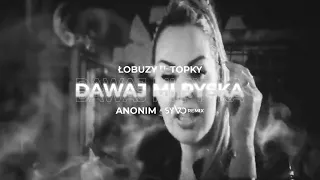 Łobuzy ft. Topky - Dawaj mi pyska (ANONIM & SYVO REMIX)