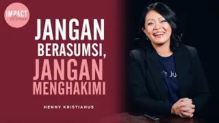 JANGAN BERASUMSI, JANGAN MENGHAKIMI - HENNY KRISTIANUS