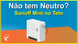 Você não tem o Neutro no Interruptor? Saiba como ligar o Sonoff Mini no Teto