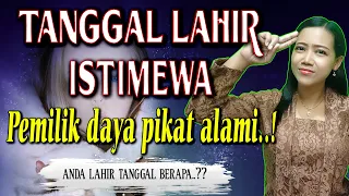 bikin melayang..! TANGGAL LAHIR ISTIMEWA MEMILIKI DAYA PEMIKAT ALAMI | KARAKTER DAN SIFAT