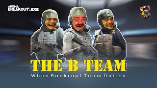 THE B (BANKRUPT) TEAM🫵🏻😭ARENA BREAKOUT.EXE