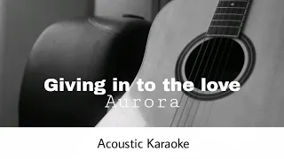 AURORA - Giving in to the love (Acoustic Karaoke)
