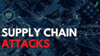 Unravelling the Growing Cyber Threat: Supply Chain Attacks