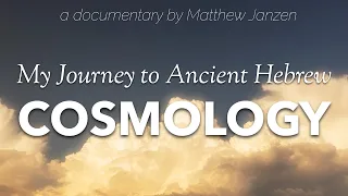 My Journey to Ancient Hebrew Cosmology (Documentary)