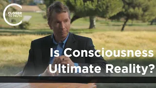 Donald Hoffman - Is Consciousness Ultimate Reality?