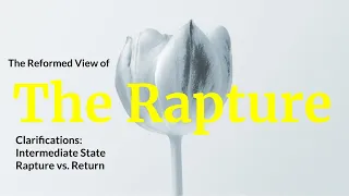 The Reformed View: Rapture