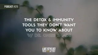The Detox & Immunity Tools They Don't Want You to Know About w/ Dr. Chris Shade PHD #375